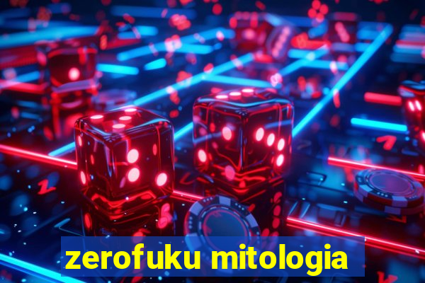 zerofuku mitologia